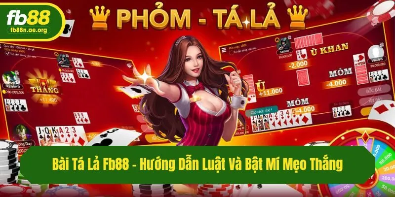 Bài Tá Lả Fb88 - Hướng Dẫn Luật Và Bật Mí Mẹo Thắng