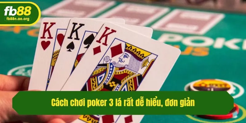 Cách chơi poker 3 lá rất dễ hiểu, đơn giản