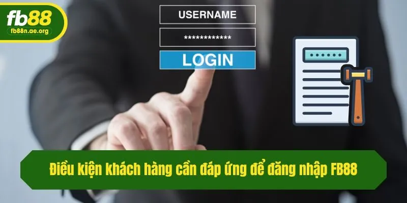 Điều kiện khách hàng cần đáp ứng để đăng nhập Fb88