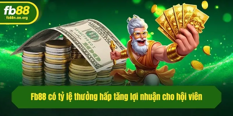 Fb88 có tỷ lệ thưởng hấp tăng lợi nhuận cho hội viên