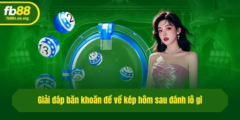 Giải đáp băn khoăn đề về kép hôm sau đánh lô gì