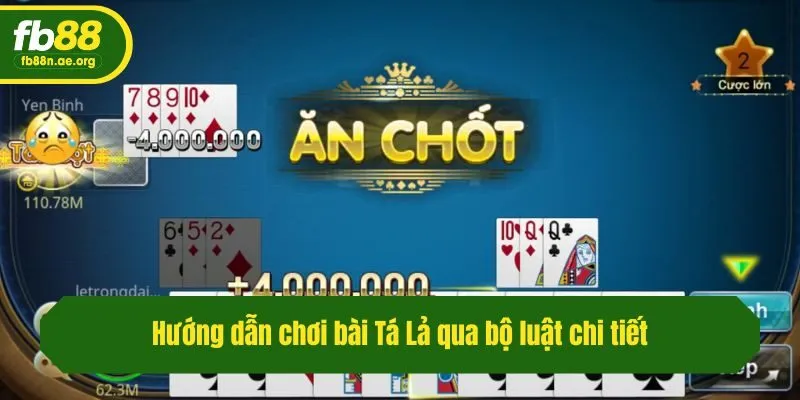 Hướng dẫn chơi bài Tá Lả qua bộ luật chi tiết