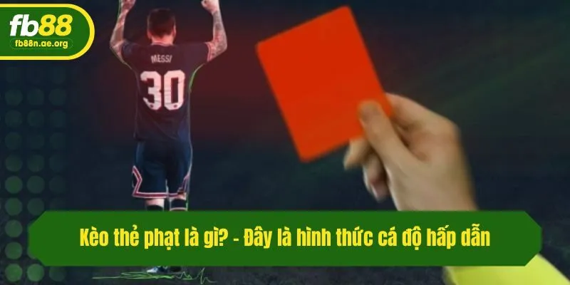 Kèo thẻ phạt là gì? - Đây là hình thức cá độ hấp dẫn