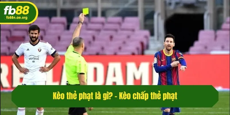 Kèo thẻ phạt là gì? - Kèo chấp thẻ phạt