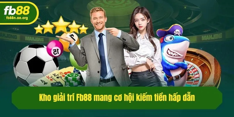 Kho giải trí Fb88 mang cơ hội kiếm tiền hấp dẫn
