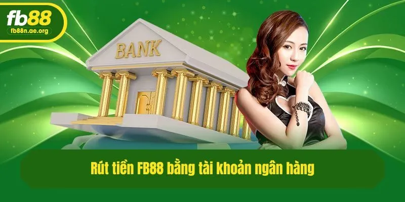 Rút tiền Fb88 bằng tài khoản ngân hàng